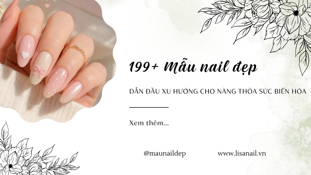 199+ Mẫu nail đẹp dẫn đầu xu hướng cho nàng thỏa sức biến hóa