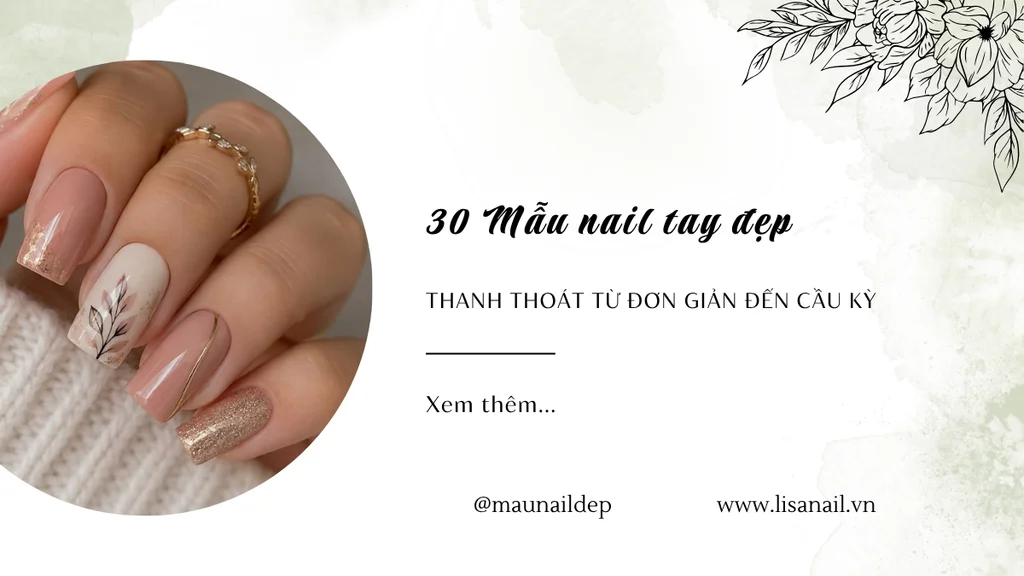 30 Mẫu nail tay đẹp thanh thoát từ đơn giản đến cầu kỳ
