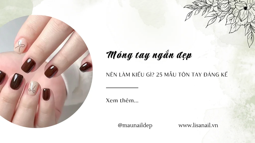 Móng tay ngắn đẹp nên làm kiểu gì? 25 Mẫu tôn tay đáng kể
