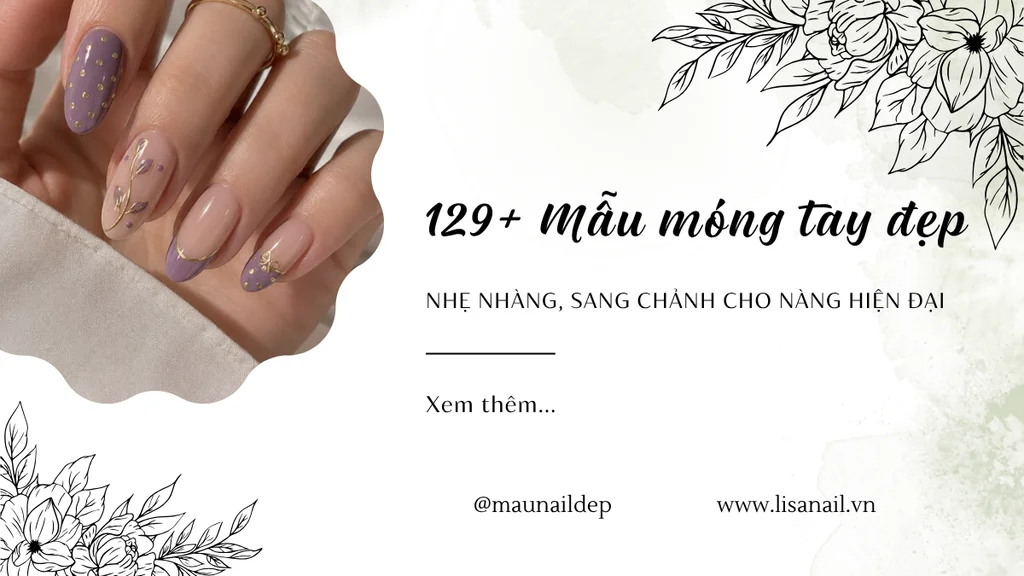 129+ Mẫu móng tay đẹp nhẹ nhàng, sang chảnh cho nàng