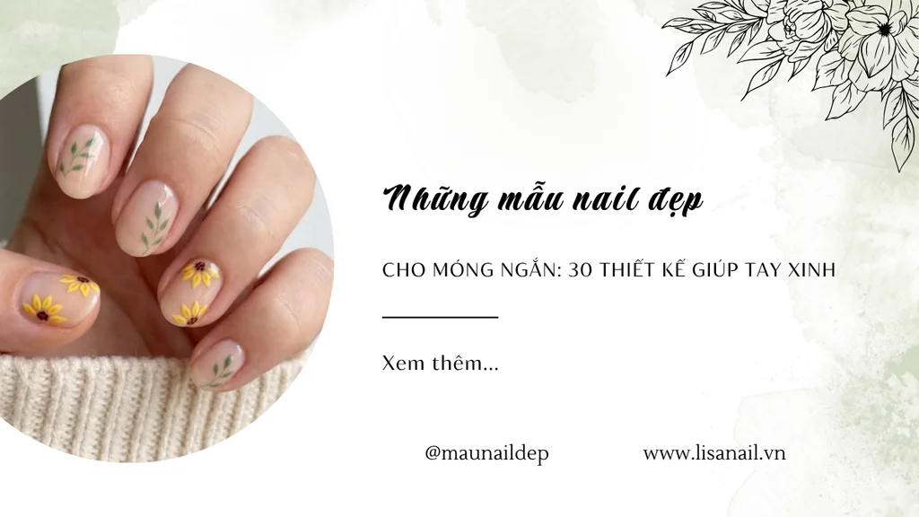 Những mẫu nail đẹp cho móng ngắn: 30 thiết kế giúp tay xinh