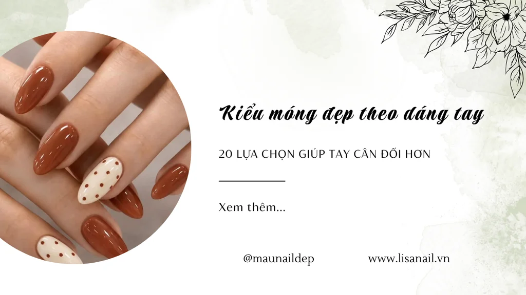 Kiểu móng đẹp theo dáng tay 20 lựa chọn giúp tay cân đối hơn