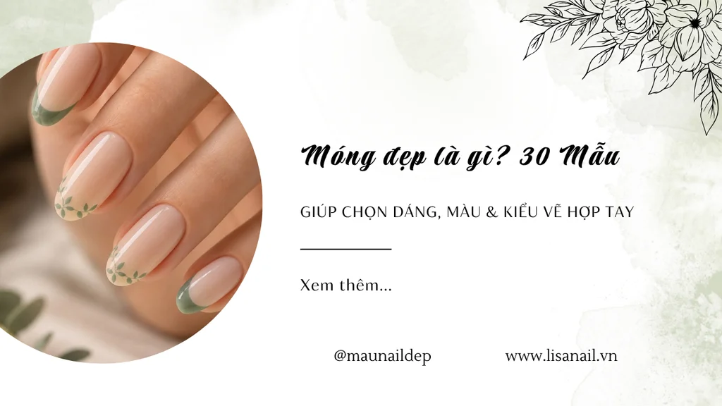 Móng đẹp là gì? 30 Mẫu giúp chọn dáng, màu & kiểu vẽ hợp tay
