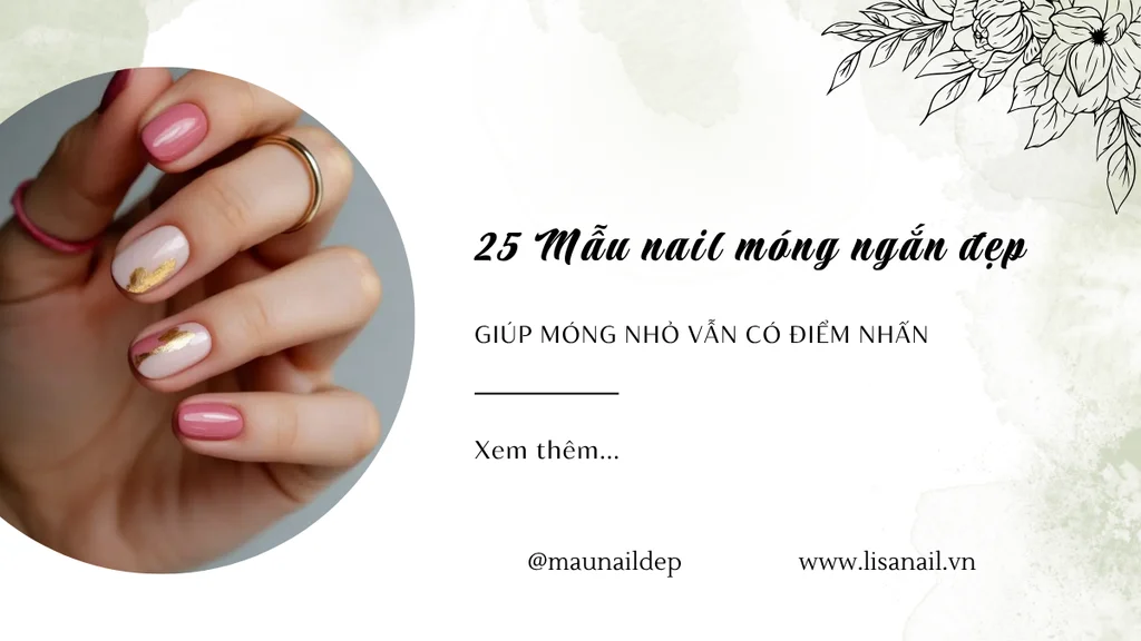25 Mẫu nail móng ngắn đẹp giúp móng nhỏ vẫn có điểm nhấn