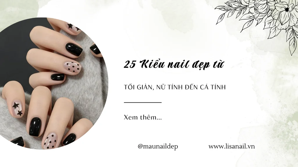 25 Kiểu nail đẹp từ tối giản, nữ tính đến cá tính